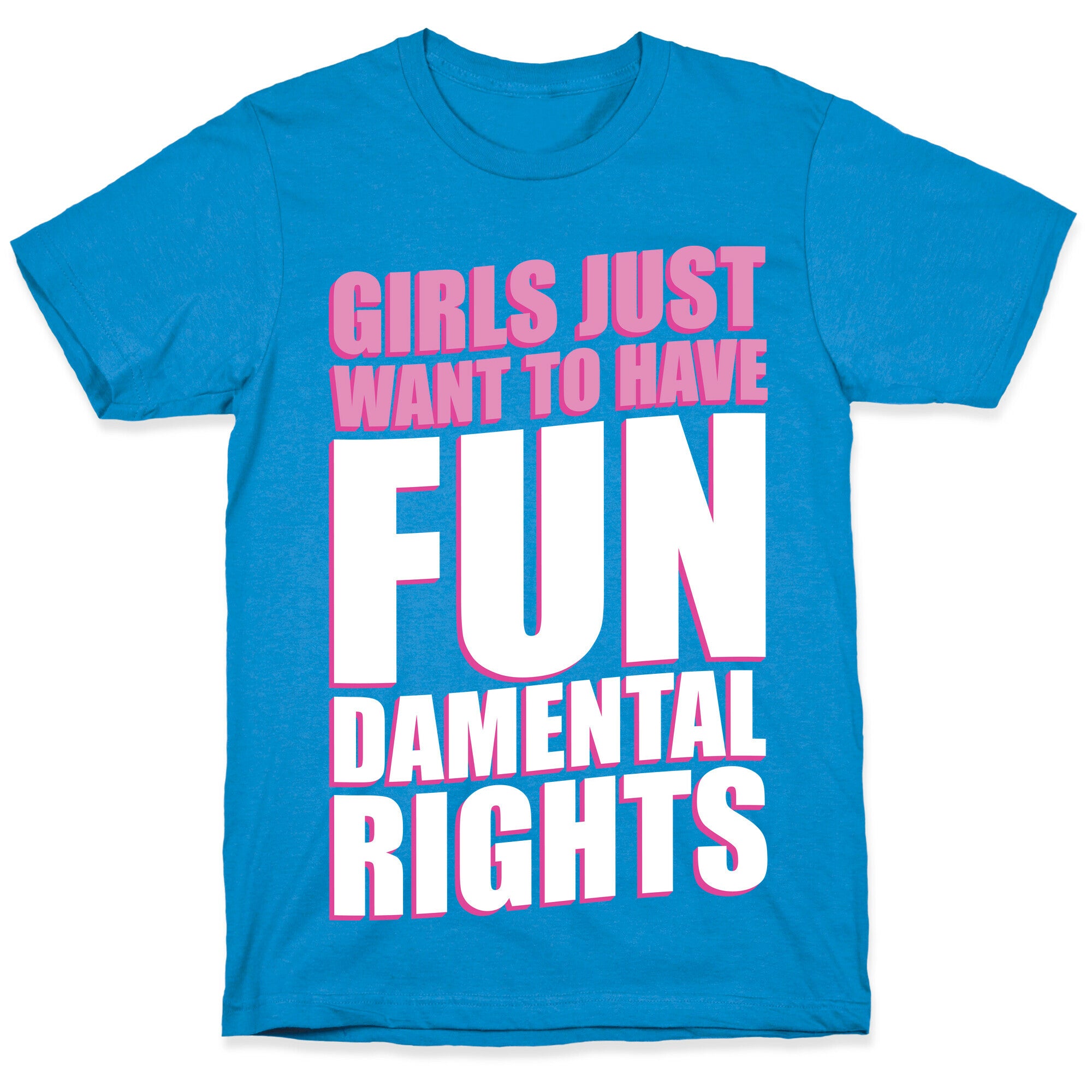 Girls Just Want To Have FUN-Damental RIghts T-Shirt